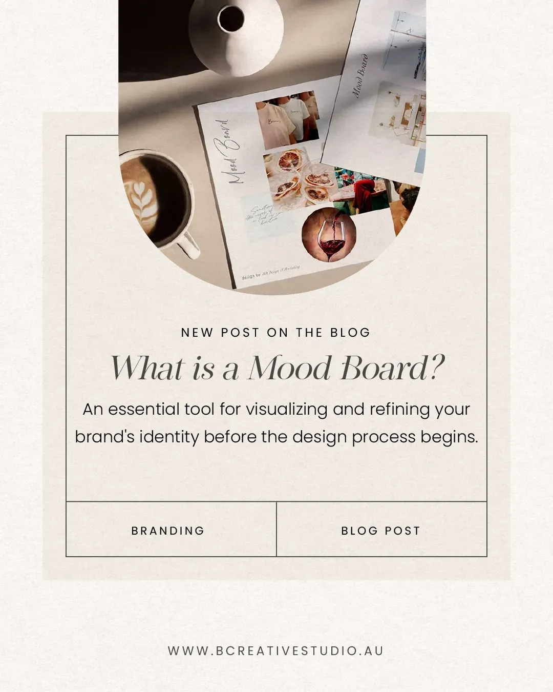 Flat lay showing coffee cup, what is a mood board text for branding, mood board with notes, images, and bcreativestudio.au URL.