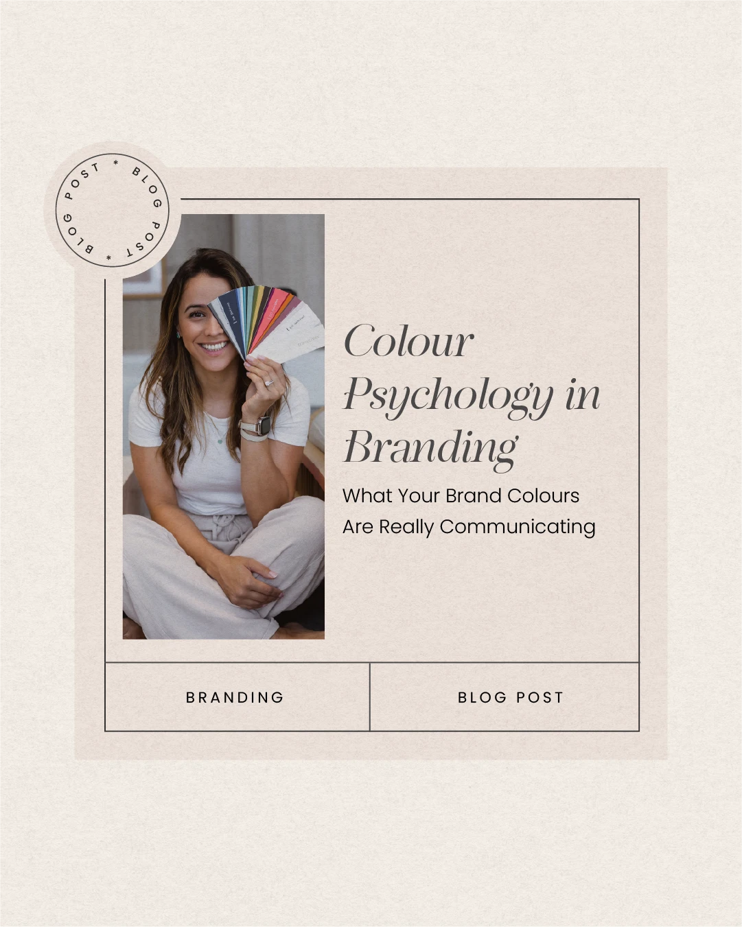 A smiling woman holds a fan of colour swatches. Text reads: "Colour Psychology in Branding: What Your Brand Colours Are Really Communicating." Labels for "Branding" and "Blog Post." Circular stamp says "Blog Post." Discover the power of colour psychology.